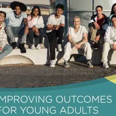 Want to improve outcomes for young adults leaving foster care? Here’s the playbook…